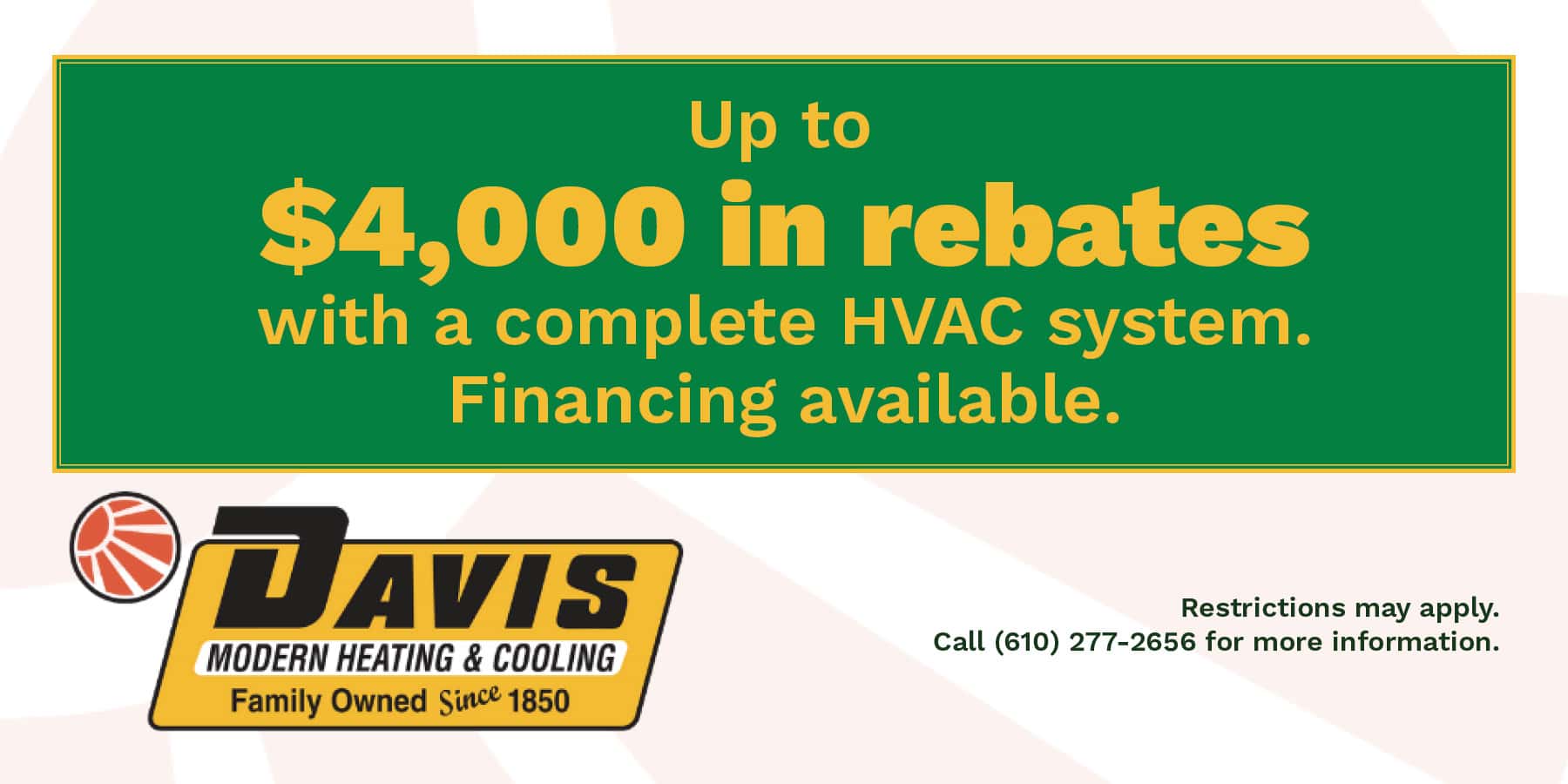 Up to 00 in rebates with a complete HVAC system. Financing available.