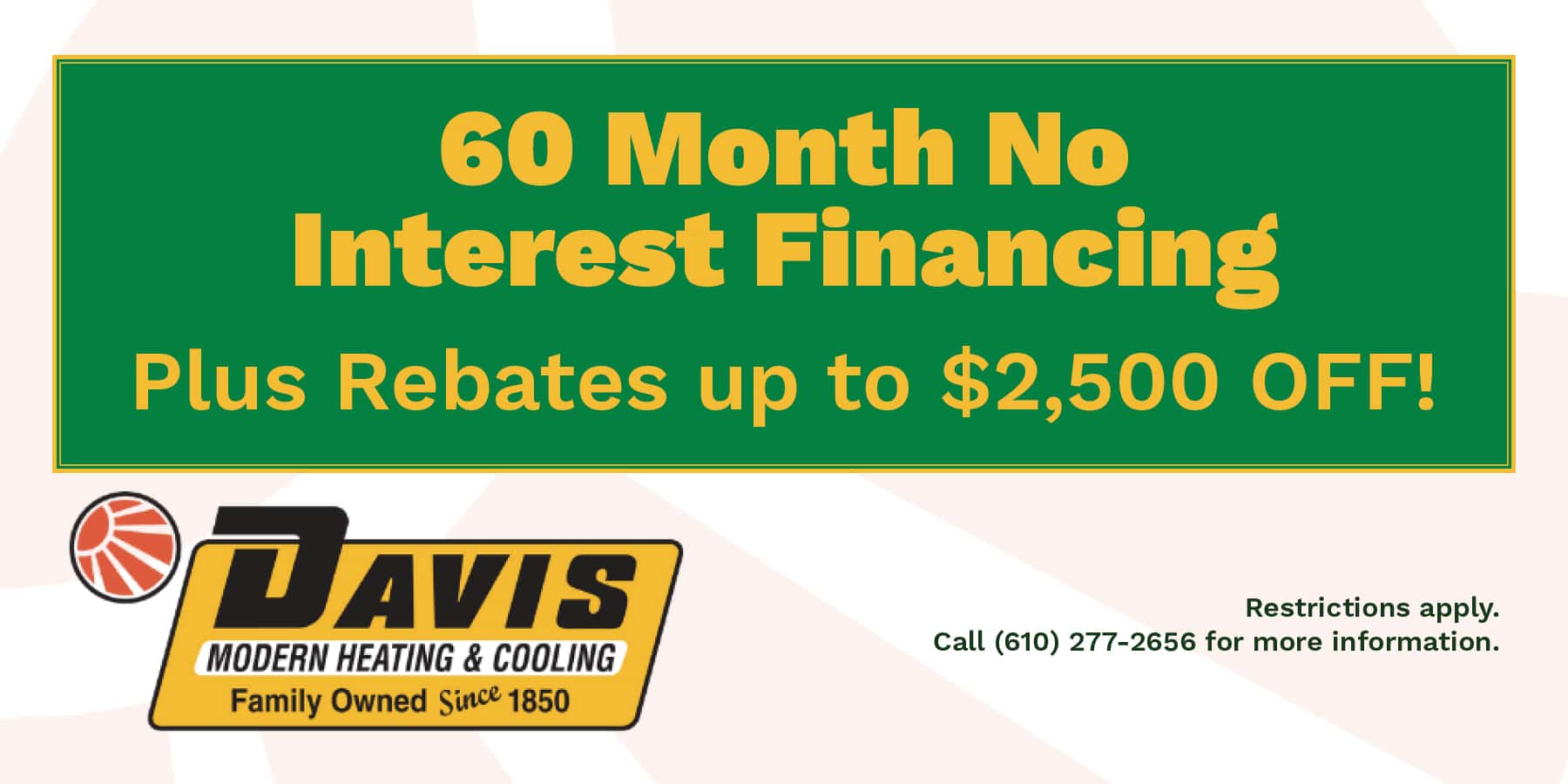 60 Month No Interest Financing Plus Rebates up to ,500 OFF!